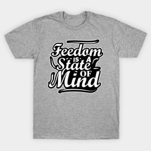 Freedom is a state of mind T-Shirt